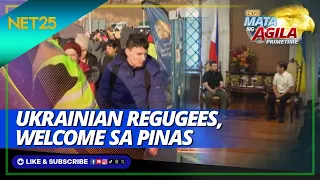 Welcome ang mga Ukrainian refugees sa Pilipinas —DOJ | Mata Ng Agila Primetime