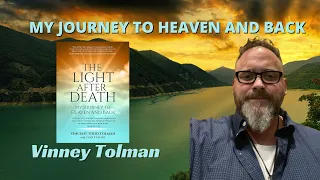 The Light After Death- My Journey to Heaven and Back with Vinney Tolman