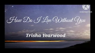 How Do I Live Without You (Lyrics)-  Trisha Yearwood