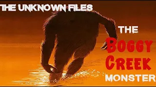 The Unknown Files: The Boggy Creek Monster