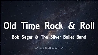 Bob Seger & The Silver Bullet Band - Old Time Rock & Roll (Lyrics)