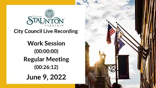 June 9, 2022 Staunton City Council Work Session and Regular Meeting