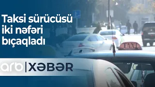 Bakıda dəhşətli qətl: Taksi sürücüsü iki nəfəri bıçaqladı - ARB Xəbər