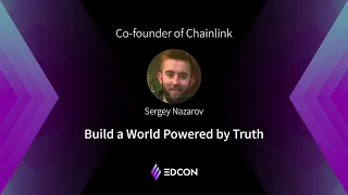 EDCON2021 Keynote | Sergey Nazarov ,Build a World Powered by Truth