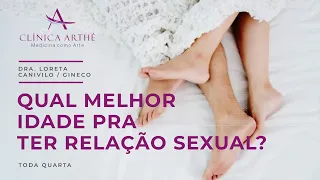 Qual melhor idade pra ter relação sexual? | Dra. Loreta Canivilo