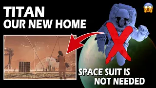 ANG TITAN BILANG BAGONG TIRAHAN AT HINDI KAILANGAN GUMAMIT NG SPACE SUIT  | Bagong Kaalaman