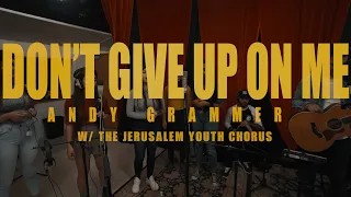 “Don’t Give Up On Me” - Andy Grammer, feat. the Palestinian-Israeli Jerusalem Youth Chorus