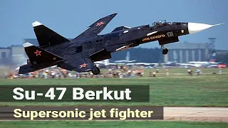 Su-47 «Berkut» - Soviet Experimental Fighter