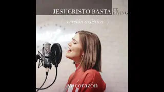 Jesucristo Basta (Versión Acústica) - Un Corazón (feat. Living)