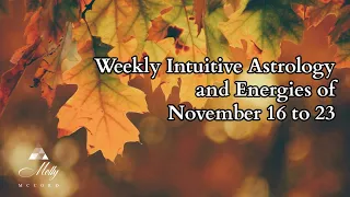 Weekly Intuitive Astrology and Energies of November 16 to 23 ~ Scorpio Insights, Sagittarius Season