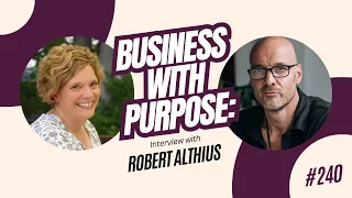 Interview with Robert Althuis - Business with Purpose | Intuition: Your Success Compass