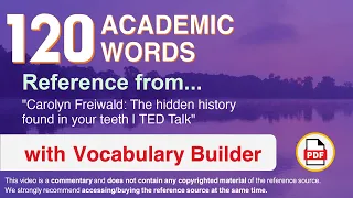 120 Academic Words Ref from "Carolyn Freiwald: The hidden history found in your teeth | TED Talk"