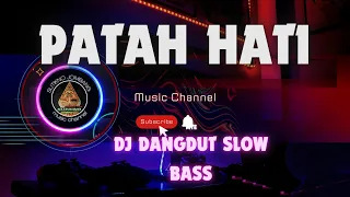 DJ DANGDUT SLOW BASS ( PATAH HATI )