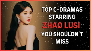 Top 10 Zhao Lusi Dramas! #chinesedrama #lusizhao #cdrama #dramalist #赵露思