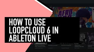 How to use Loopcloud 6 in Ableton Live 11