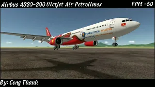 -50FPM Vietjet Air A330-300 | Real Flight Simulation