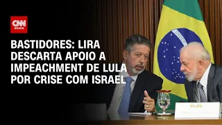 Lira descarta apoio a impeachment de Lula por crise com Israel | CNN 360º