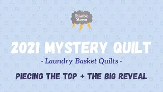 2021 Mystery Quilt - Piecing the Top + The Big Reveal | Hosted by Laundry Basket Quilts