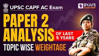 CAPF AC Exam 2023: CAPF AC Exam Paper 2 Aanlysis of Last 5 Years CAPF AC Exam PYQs