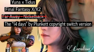 Final Fantasy X/X-2 - Far Away (But due to copyright it's changed to '14 Days' by Plunkett)