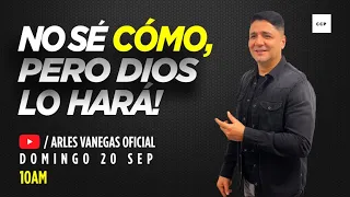 NO SÉ CÓMO, PERO DIOS LO HARÁ  | Arlés Vanegas | Domingo 20 Sep 10 AM