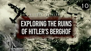 Exploring the Ruins of Hitler's Berghof | History Traveler Episode 273