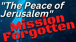 Pray for The Peace of Jerusalem -- Mission Forgotten