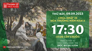 Thánh lễ trực tuyến 17:30 | CHÚA NHẬT 23 THƯỜNG NIÊN NĂM A | THỨ BẢY 9-9-2023 | NHÀ THỜ ĐỨC BÀ