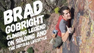 BRAD GOBRIGHT CLIMBING LEGEND ON FREE SOLOING AND DIRTBAG LIFE