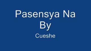 Pasensya Na - Cueshe ( WITH LYRICS )