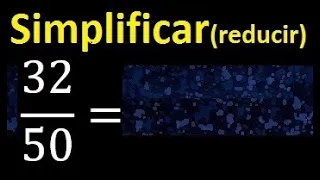 simplificar 32/50 simplificado, reducir fracciones a su minima expresion simple irreducible