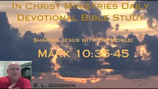Mark 10:35-45 In Christ Ministries Daily Devotional Bible Study. Sharing Jesus with the world!