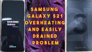 Samsung Galaxy S21 OverHeating And Easily Drained Problem