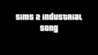 Sims 2 Industrial song good quality