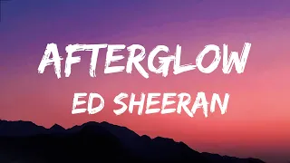 Ed Sheeran - Afterglow (Lyrics )