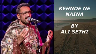 Kehnde Ne Naina Tere kol Rehna By ALI SETHI