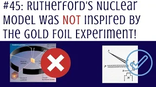 Rutherford Nuclear Model Wasn't Inspired by the Gold Foil Experiment