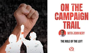On the Campaign Trail with John Nery: The role of the Left