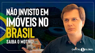 Por que NÃO INVISTO EM IMÓVEIS no Brasil nunca mais ?!