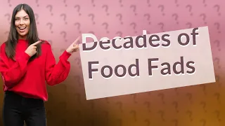 What Were the Top Food Fads in Each Decade? A Culinary Journey Through History