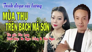 Trích đoạn cải lương MÙA THU TRÊN BẠCH MÃ SƠN - Trình bày: Ns Ngọc Trắng & Bảo Ngọc