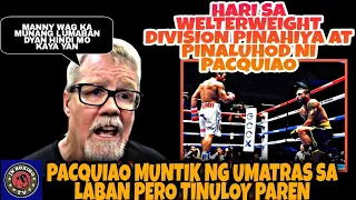 HARI AT KINAKATAKOTAN SA WELTERWEIGHT DIVISION PINALUHOD AT PINAHIYA NI PACQUIAO!!!