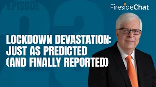 Ep. 234 — Lockdown Devastation: Just as Predicted (And Finally Reported) | Fireside Chat