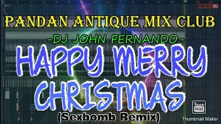 HAPPY MERRY CHRISTMAS - ( Sexbomb Christmas Remix ) DJ JOHN Pandan Antique Mix Club