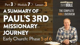 A Summary of Paul's Third Missionary Journey - Phase 5 of 6 (Part 3 - Module 7 - Lesson 3)