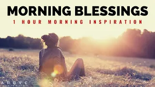 MORNING BLESSINGS FROM GOD | Blessed Morning Prayer To Start Your Day - 1 Hour Morning Inspiration