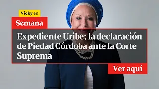 🔴 El Expediente de Uribe: la declaración de Piedad Córdoba ante la Corte Suprema | Vicky en Semana