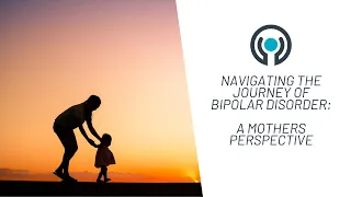 Navigating The Journey Of Bipolar Disorder: A Mothers Perspective