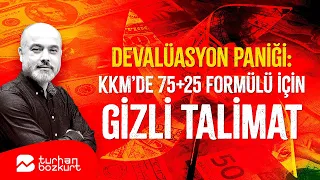 Devalüasyon paniği: KKM’de 75+25 formülü için gizli talimat | Turhan Bozkurt