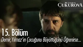 Demir, Yılmaz'ın çocuğunu büyüttüğünü öğrenirse.. - Bir Zamanlar Çukurova 15. Bölüm